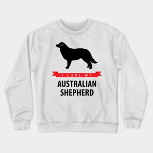 I Love My Australian Shepherd Crewneck Sweatshirt